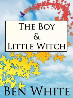 The Boy & Little Witch by Ben White