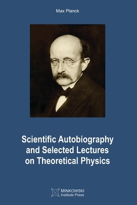 Scientific Autobiography and Selected Lectures on Theoretical Physics by Max Planck