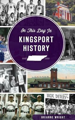 On This Day in Kingsport History by Brianne Wright