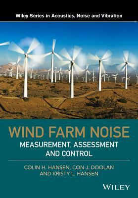 Wind Farm Noise: Measurement, Assessment, and Control by Kristy L. Hansen, Con J. Doolan, Colin H. Hansen