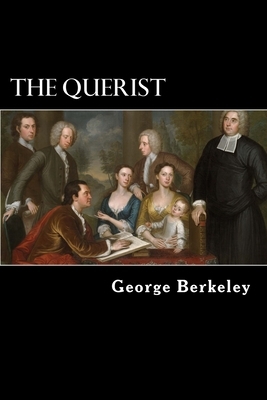 The Querist: Containing Several Queries Proposed to the Consideration of the Public by George Berkeley