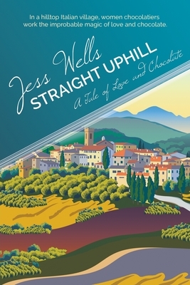 Straight Uphill: A Tale of Love and Chocolate by Jess Wells