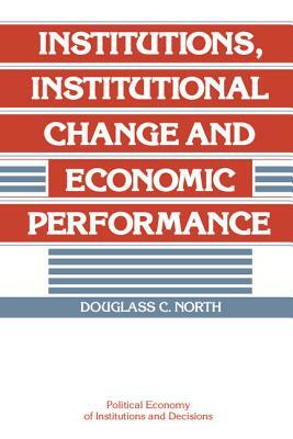 Institutions, Institutional Change and Economic Performance by Douglass C. North