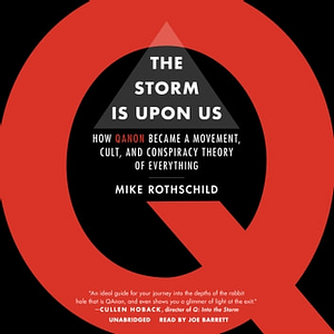 The Storm is Upon Us: How QAnon Became a Movement, Cult, and Conspiracy Theory of Everything by Mike Rothschild