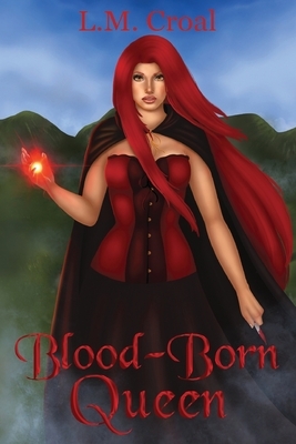 Blood-Born Queen: (Bound by Blood Book 2) Paranormal Romance. by L. M. Croal