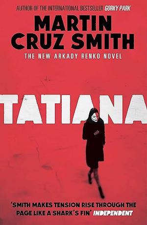 Tatiana: An Arkady Renko Novel by Martin Cruz Smith