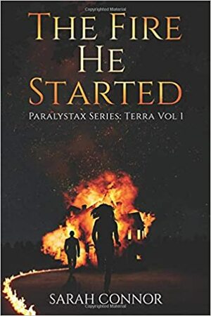 The Fire He Started (Paralystax Series: Terra Vol 1) by Sarah Connor