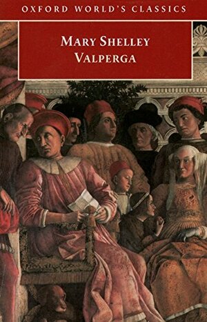 Valperga: or The Life and Adventures of Castruccio, Prince of Lucca by Mary Shelley