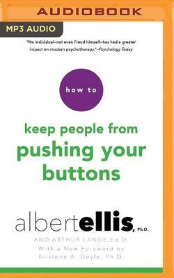 How to Keep People from Pushing Your Buttons by Arthur Lange, Albert Ellis