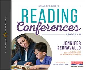 A Teacher's Guide to Reading Conferences: The Classroom Essentials Series by Jennifer Serravallo, Katie Wood Ray