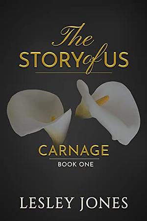 Carnage: Book #1 The Story Of Us by Lesley Jones