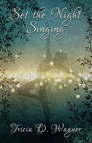 Set the Night Singing by Tricia D. Wagner