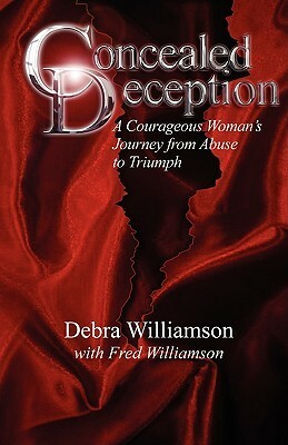 Concealed Deception: A Courageous Woman's Journey from Abuse to Triumph by Debra Lynn Williamson, Fred Williamson
