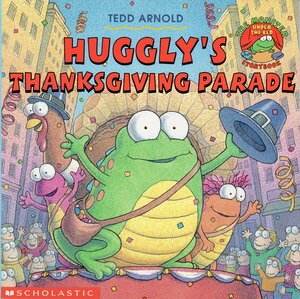 Huggly's Thanksgiving Parade by Tedd Arnold