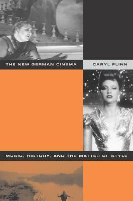 The New German Cinema: Music, History, and the Matter of Style by Caryl Flinn
