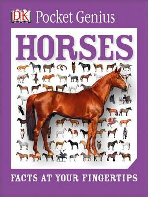 Pocket Genius: Horses: Facts at Your Fingertips by D.K. Publishing