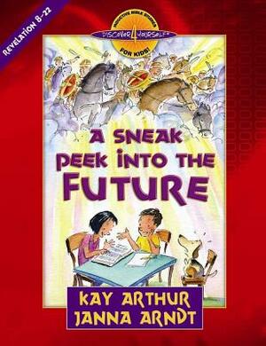A Sneak Peek Into the Future: Revelation 8-22 by Kay Arthur, Janna Arndt