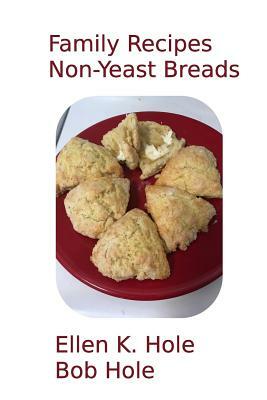 Family Recipes: Non-Yeast Breads by Bob Hole, Ellen K. Hole