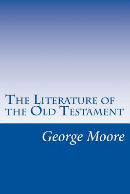 The Literature of the Old Testament by George Foot Moore