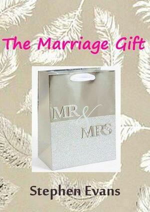 The Marriage Gift by Stephen Evans