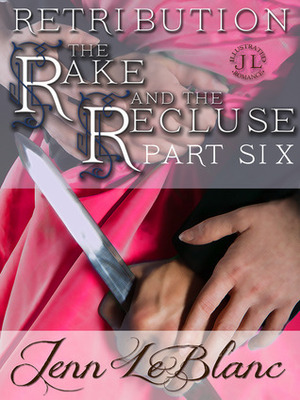 RETRIBUTION : The Rake And The Recluse : Part Six by Jenn LeBlanc