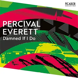 Damned If I Do  by Percival Everett