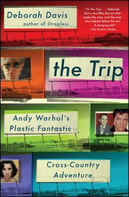 Trip: Andy Warhol's Plastic Fantastic Cross-Country Adventure by Deborah Davis