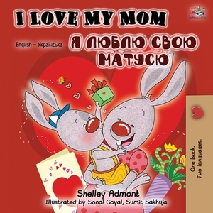 I Love My Mom (English Ukrainian Bilingual Book) by Kidkiddos Books, Shelley Admont