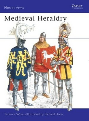 Medieval Heraldry by Terence Wise, Richard Hook