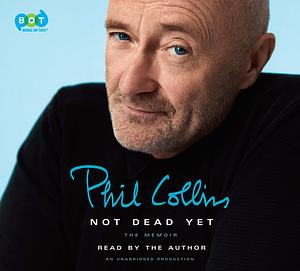 Not Dead Yet: The Memoir by Phil Collins
