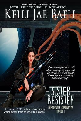 Sister Resister: Samegender Chronicles, Episode 1 by Kelli Jae Baeli