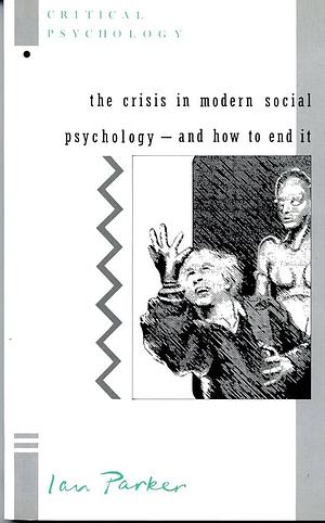 The Crisis in Modern Social Psychology, and how to End it by Ian Parker