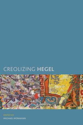 Creolizing Hegel by 