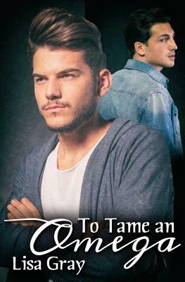 To Tame an Omega by Lisa Gray