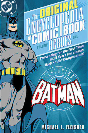The Encyclopedia of Comic Book Heroes, Vol. 1: Batman by Michael L. Fleisher, Janet E. Lincoln