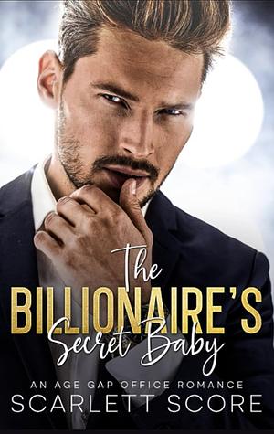 The Billionaire's Secret Baby: An Age Gap Office Romance by Scarlett Score