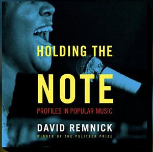 Holding the Note: Writing on Music by David Remnick