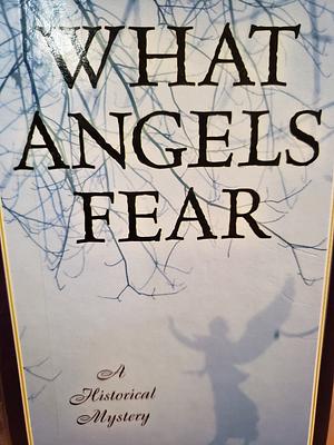 What Angels Fear: A Historical Mystery by C.S. Harris