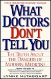 What Doctors Don't Tell You: The Truth about the Dangers of Modern Medicine by Lynne McTaggart