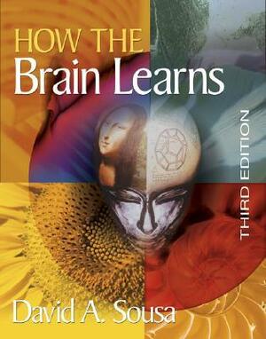 How the Brain Learns by David A. Sousa