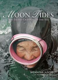 Moon Tides: Jeju Island Grannies of the Sea by Brenda Sunoo