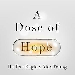 A Dose of Hope: A Story of MDMA-Assisted Psychotherapy by Alex Young, Dan Engle