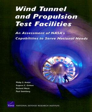 Wind Tunnel and Propulsion Test Facilities: An Assessment of Nasa's Capabilities to Serve National Needs by Philip S. Anton