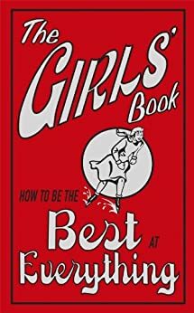 The Girls' Book: How to be the Best at Everything by Juliana Foster, Philippa Wingate