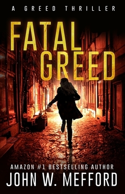 Fatal Greed by John W. Mefford