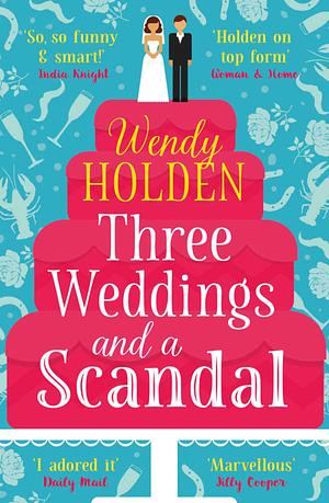 Three Weddings and a Scandal by Wendy Holden