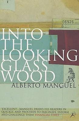 Into The Looking Glass Wood by Alberto Manguel