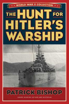 The Hunt for Hitler's Warship by Patrick Bishop