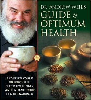 Guide to Optimum Health by Andrew Weil