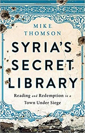 Biblioteka w oblężonym mieście. O wojnie w Syrii i odzyskanej nadziei by Mike Thomson